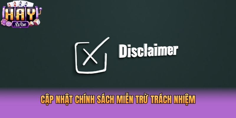Cập nhật chính sách miễn trừ trách nhiệm