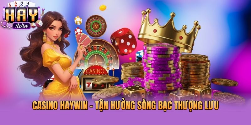 Casino Haywin - Tận hưởng sòng bạc thượng lưu