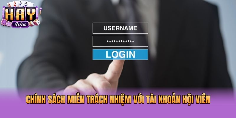 Chính sách miễn trách nhiệm với tài khoản hội viên