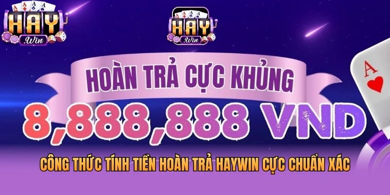 Công thức tính tiền hoàn trả Haywin cực chuẩn xác