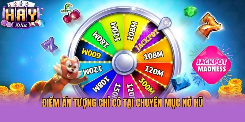 Điểm ấn tượng chỉ có tại chuyên mục nổ hũ