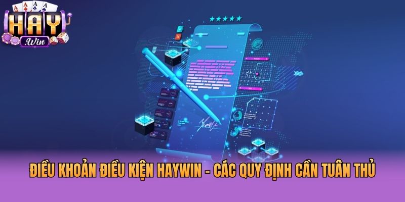 Điều Khoản Điều Kiện Haywin - Các Quy Định Cần Tuân Thủ
