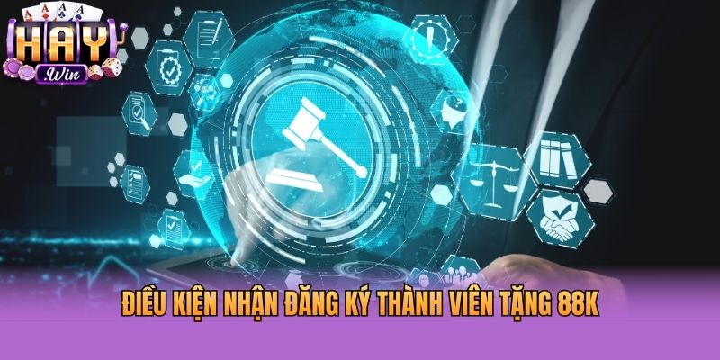 Điều kiện nhận đăng ký thành viên tặng 88k