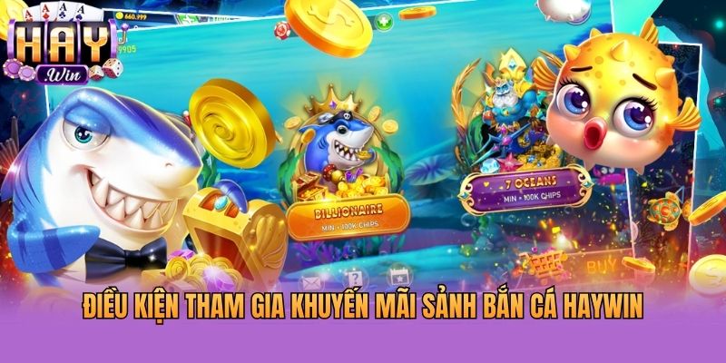 Điều kiện tham gia khuyến mãi sảnh bắn cá Haywin