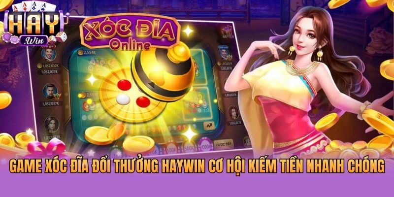 Game Xóc Đĩa Đổi Thưởng Haywin Cơ Hội Kiếm Tiền Nhanh Chóng