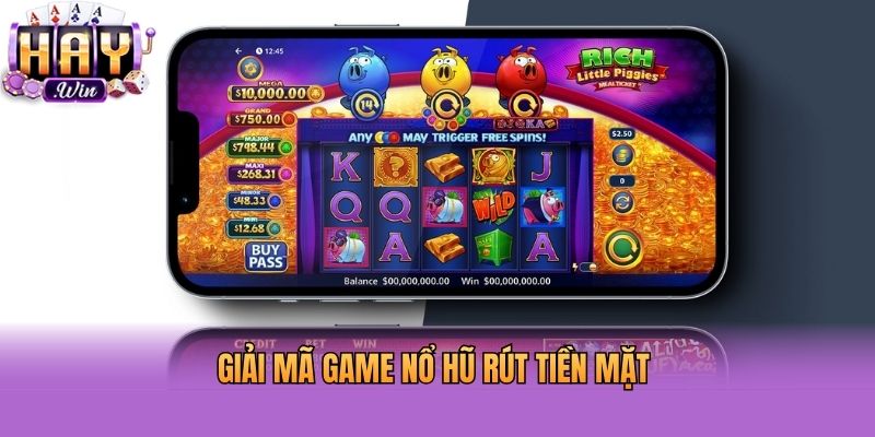 Giải mã game nổ hũ rút tiền mặt là gì?