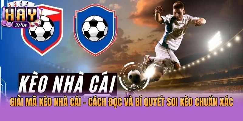 Giải Mã Kèo Nhà Cái - Cách Đọc Và Bí Quyết Soi Kèo Chuẩn Xác
