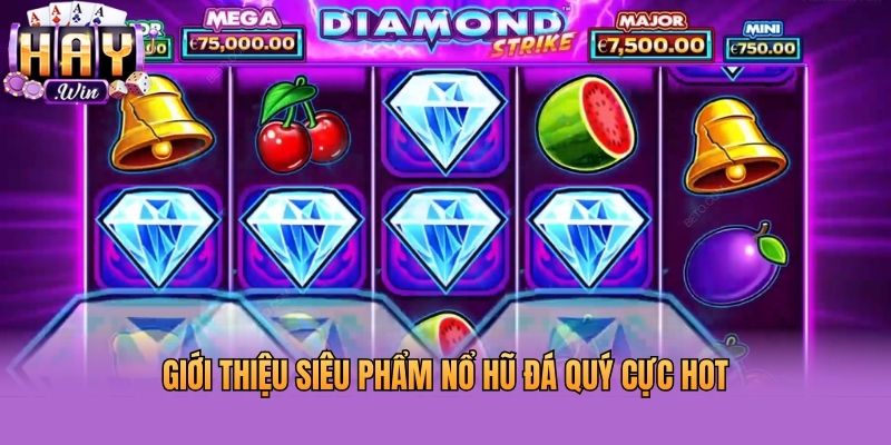 Giới thiệu siêu phẩm nổ hũ đá quý cực hot