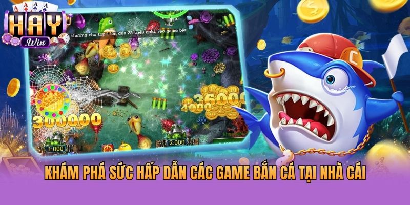 Khám phá sức hấp dẫn các game bắn cá tại nhà cái