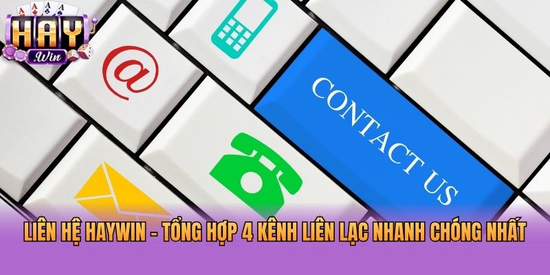 Liên Hệ Haywin - Tổng Hợp 4 Kênh Liên Lạc Nhanh Chóng Nhất