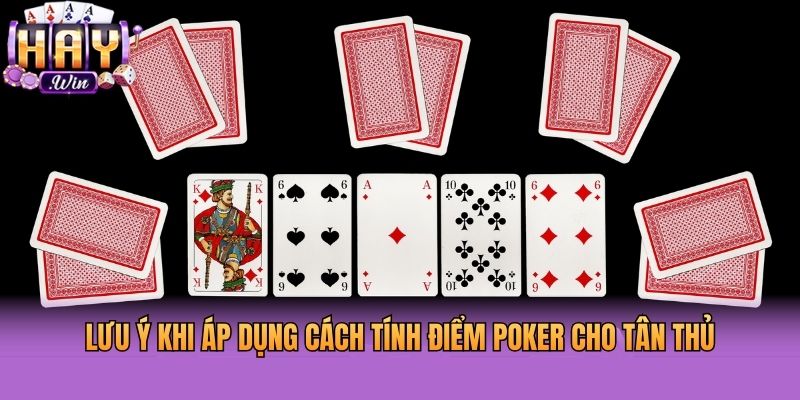 Lưu ý khi áp dụng cách tính điểm Poker cho tân thủ