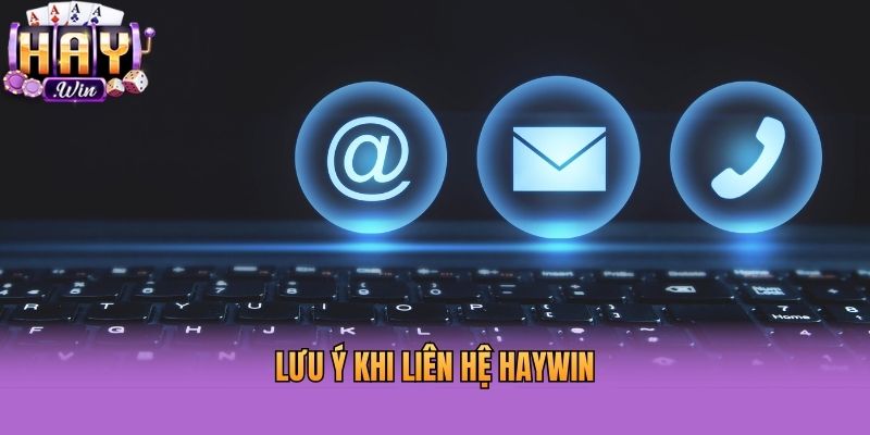 Lưu ý khi liên hệ Haywin