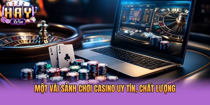 Một vài sảnh chơi Casino uy tín, chất lượng