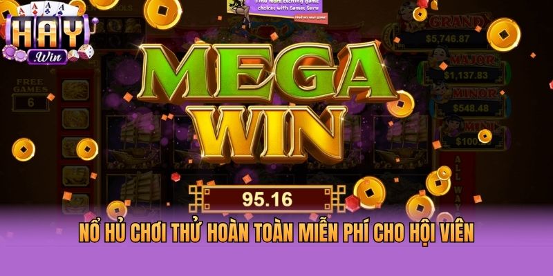 Nổ hủ chơi thử hoàn toàn miễn phí cho hội viên