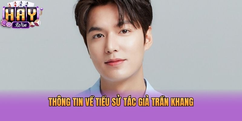 Thông tin về tiểu sử tác giả Trần Khang