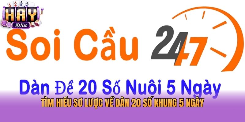 Tìm hiểu sơ lược về dàn 20 số khung 5 ngày