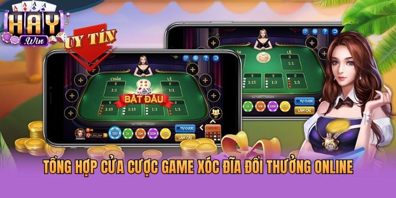 Tổng hợp cửa cược game xóc đĩa đổi thưởng online