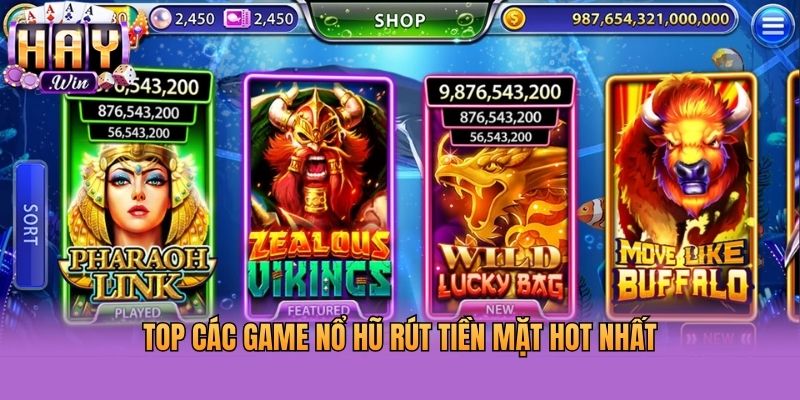 Top các game nổ hũ rút tiền mặt hot nhất hiện nay