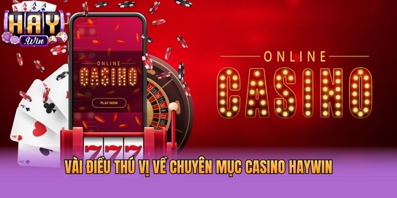 Vài điều thú vị về chuyên mục Casino Haywin