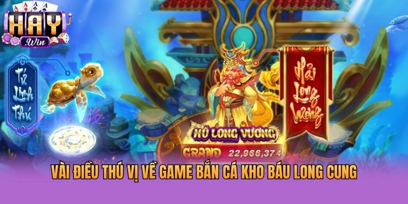Vài điều thú vị về game bắn cá kho báu long cung